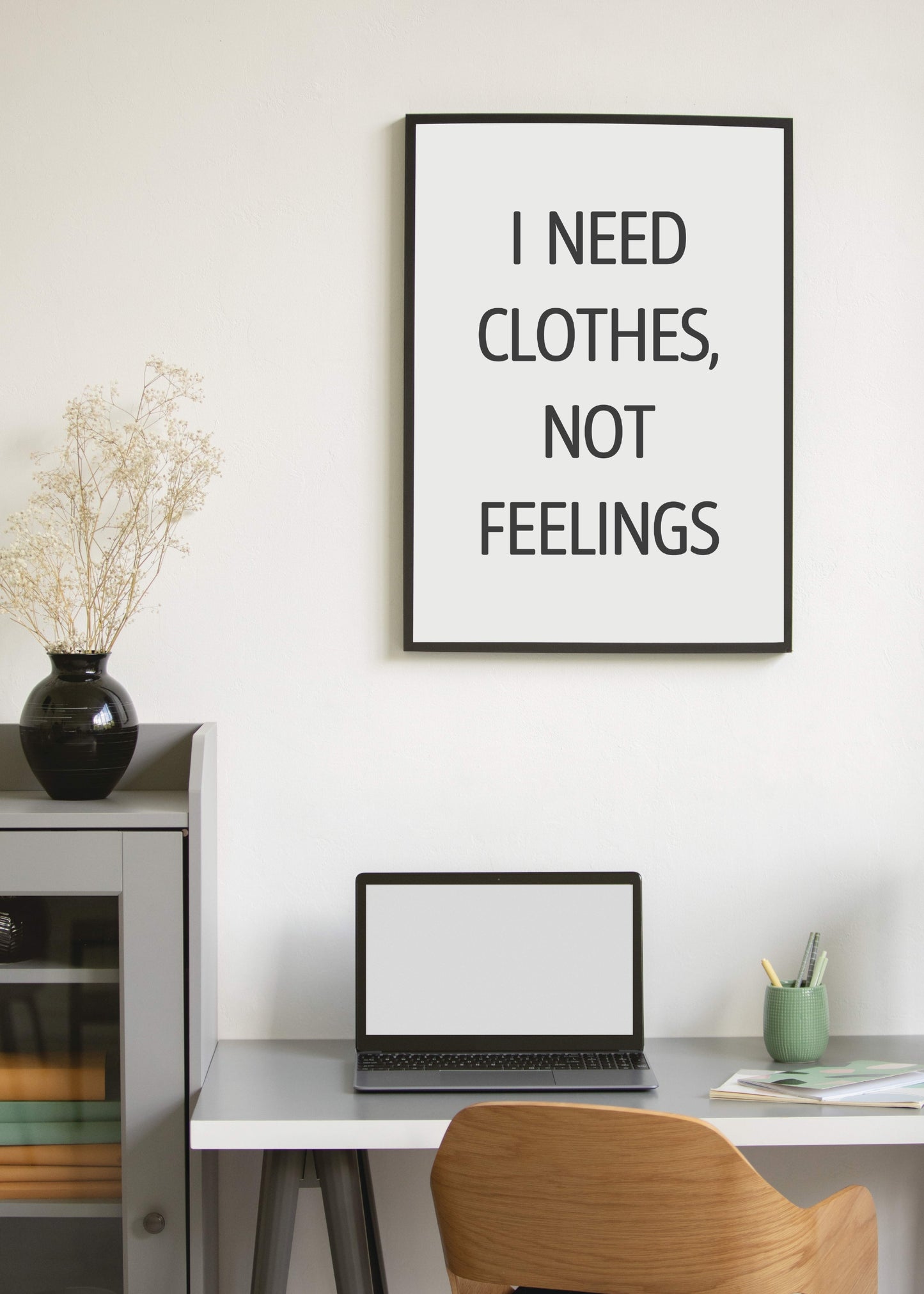 I Need Clothes Not Feelings