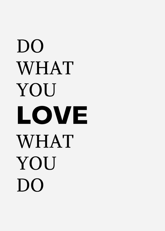 Do What You Love What You Do