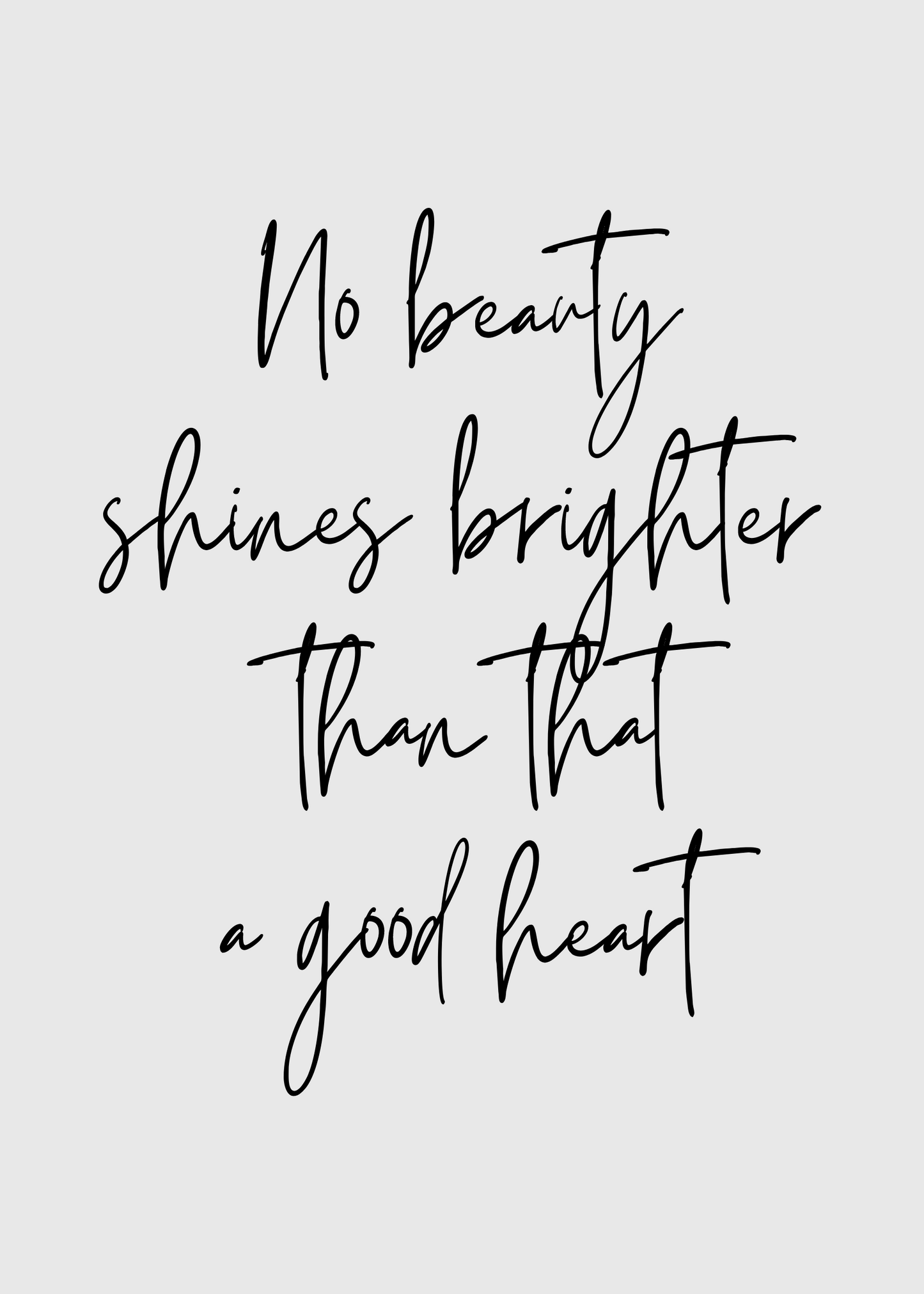 No Beauty Shines Brighter Than That A Good Heart